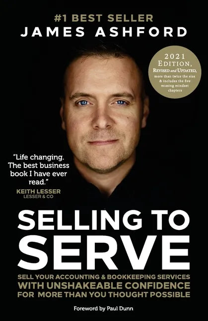 Selling to Serve: Sell Your Accounting & Bookkeeping Services with Unshakeable Confidence for More Than You Thought Possible - Paperback