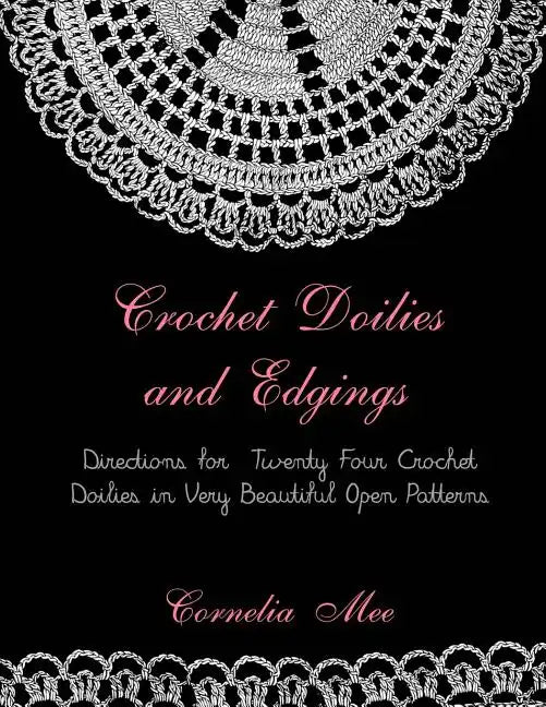 Crochet Doilies and Edgings: Directions for Twenty Four Crochet Doilies in Very Beautiful Patterns - Paperback