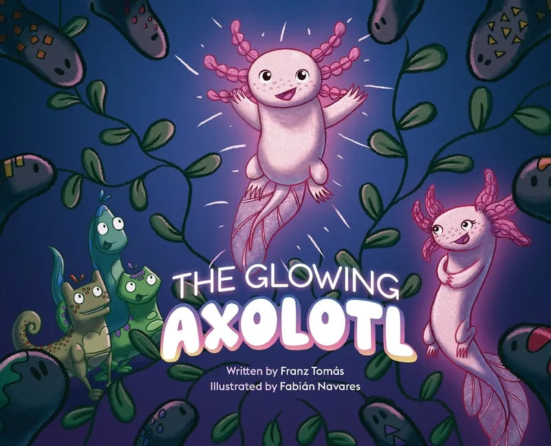 The Glowing Axolotl - Hardcover