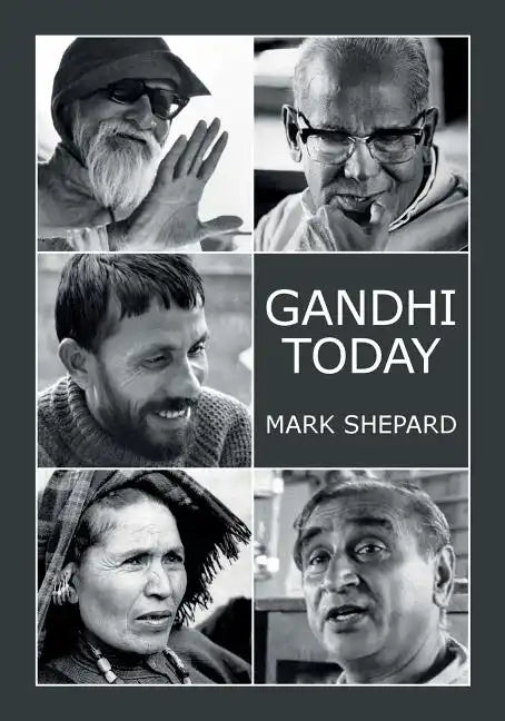 Gandhi Today: A Report on India's Gandhi Movement and Its Experiments in Nonviolence and Small Scale Alternatives (25th Anniversary Edition) - Paperback