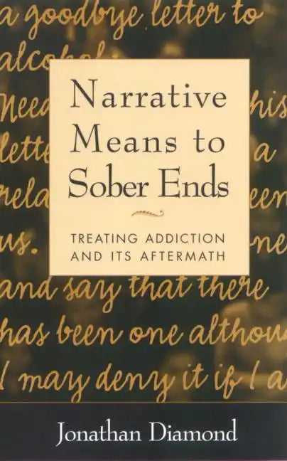 Narrative Means to Sober Ends: Treating Addiction and Its Aftermath - Paperback