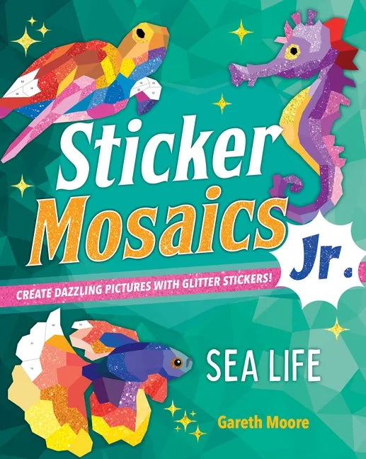 Sticker Mosaics Jr.: Sea Life: Create Dazzling Pictures with Glitter Stickers! - Paperback