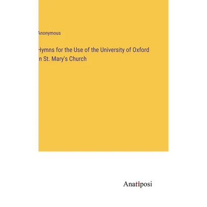 Hymns for the Use of the University of Oxford in St. Mary's Church - Hardcover