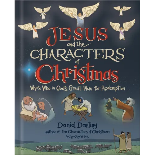 Jesus and the Characters of Christmas: Who's Who in God's Great Plan for Redemption - Hardcover