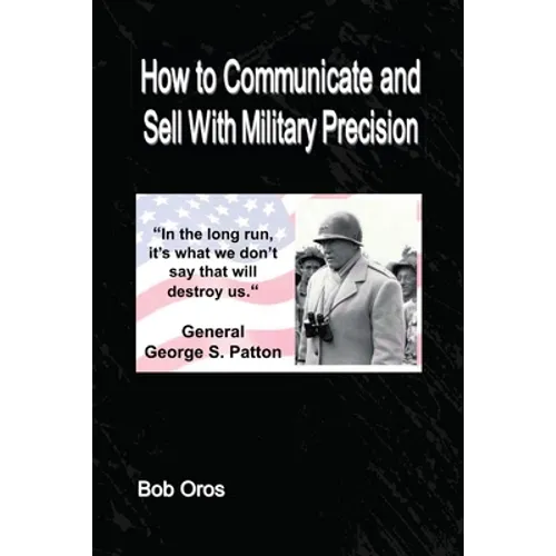 How to Communicate and Sell With Military Precision - Paperback