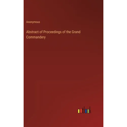Abstract of Proceedings of the Grand Commandery - Hardcover