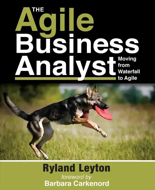 The Agile Business Analyst: Moving from Waterfall to Agile - Paperback