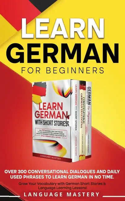 Learn German for Beginners: Over 300 Conversational Dialogues and Daily Used Phrases to Learn German in no Time. Grow Your Vocabulary with German - Paperback