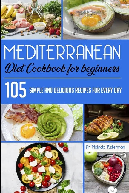Mediterranean Diet Cookbook for Beginners: 105 Simple and delicious recipes for every day - Paperback