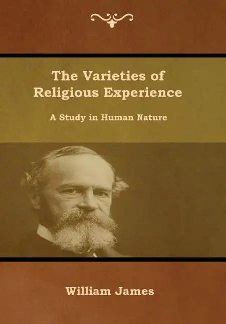 The Varieties of Religious Experience: A Study in Human Nature - Hardcover