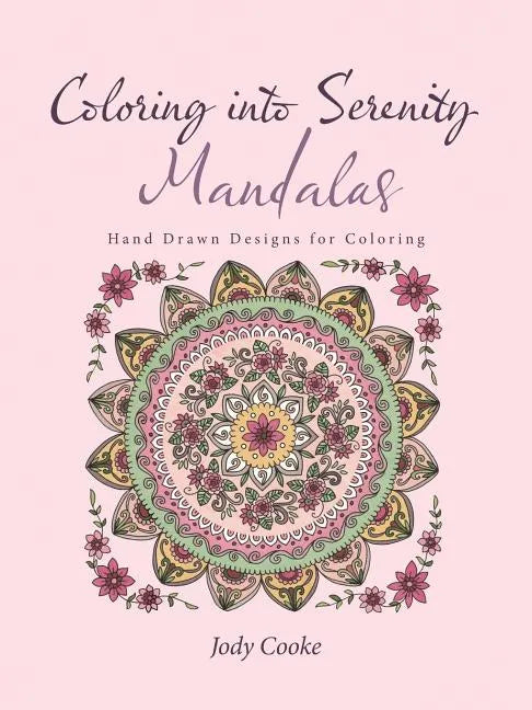 Coloring into Serenity Mandalas: Hand Drawn Designs for Coloring - Paperback