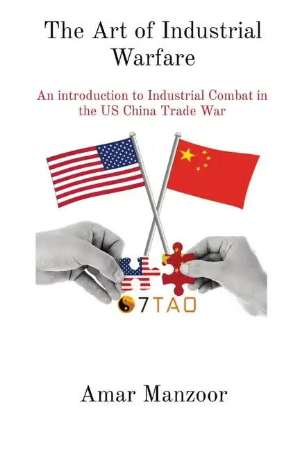 The Art of Industrial Warfare: An introduction to Industrial Combat in the US China Trade War - Paperback