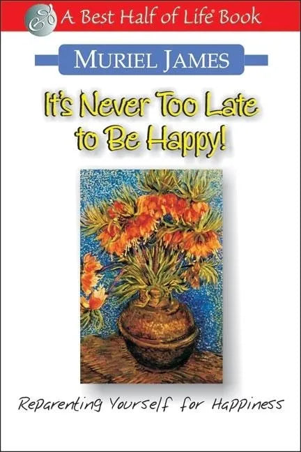 It's Never Too Late to Be Happy!: Reparenting Yourself for Happiness - Paperback