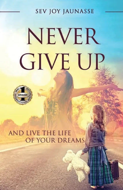 Never Give Up: And Live the Life of Your Dreams - Paperback