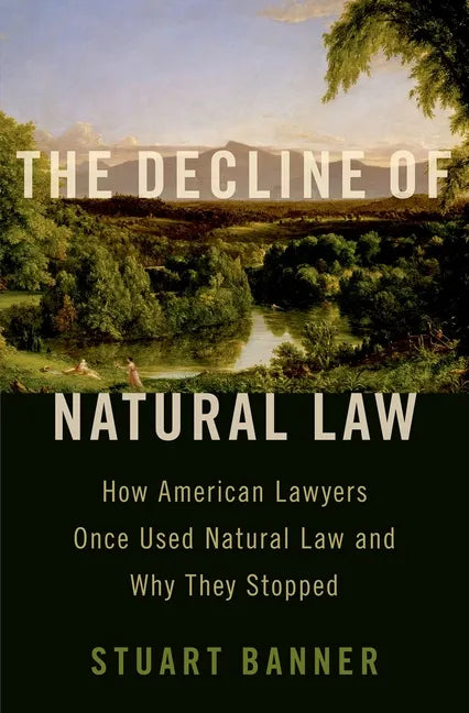 Decline of Natural Law: How American Lawyers Once Used Natural Law and Why They Stopped - Hardcover