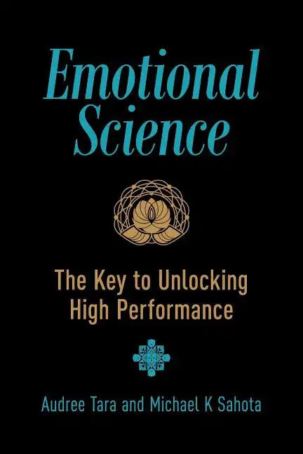 Emotional Science: The Key to Unlocking High Performance - Paperback