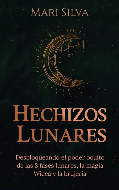 Hechizos lunares: Desbloqueando el poder oculto de las 8 fases lunares, la magia Wicca y la brujería - Hardcover