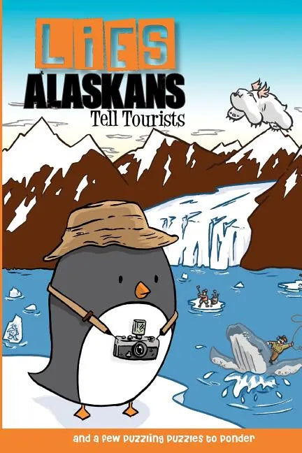 Lies Alaskans Tell Tourists & Other Fun Puzzles - Paperback