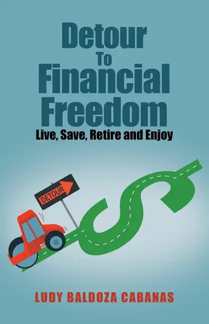 Detour to Financial Freedom: Live, Save, Retire and Enjoy - Paperback