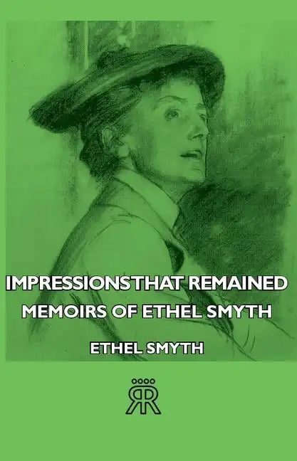 Impressions That Remained - Memoirs of Ethel Smyth - Hardcover