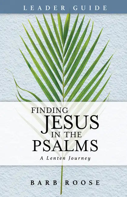 Finding Jesus in the Psalms Leader Guide: A Lenten Journey - Paperback