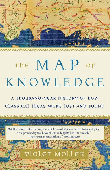The Map of Knowledge: A Thousand-Year History of How Classical Ideas Were Lost and Found - Paperback