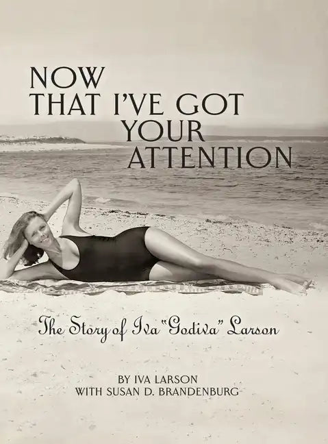 Now That I've got Your Attention: Iva "Godiva" Larson - Hardcover