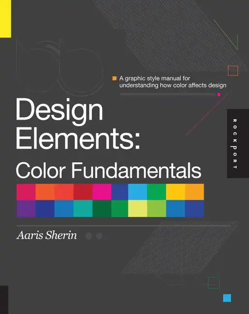 Design Elements, Color Fundamentals: A Graphic Style Manual for Understanding How Color Affects Design - Paperback