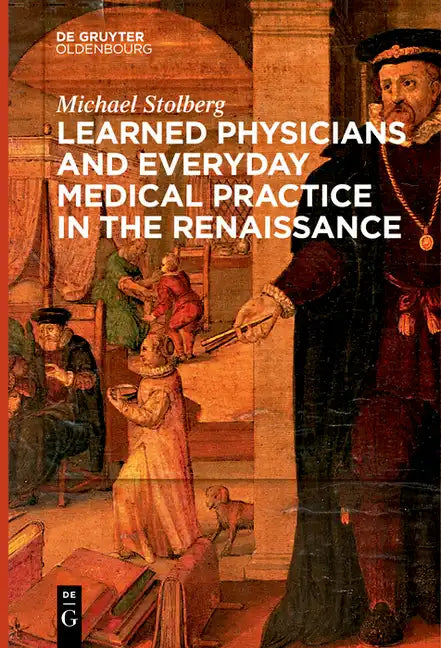 Learned Physicians and Everyday Medical Practice in the Renaissance - Paperback