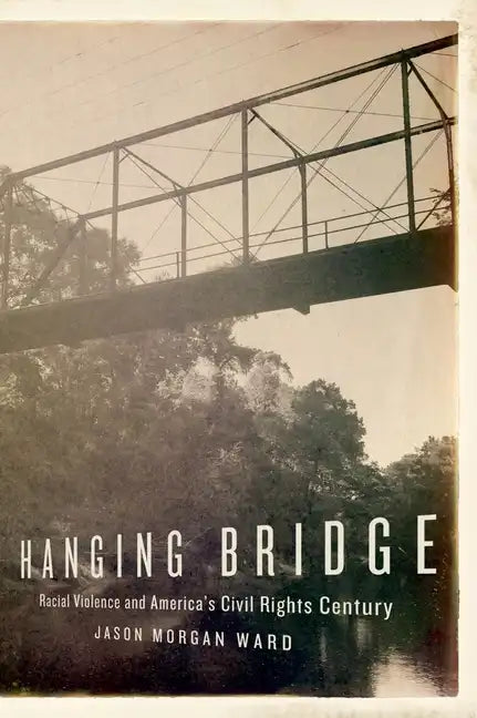 Hanging Bridge: Racial Violence and America's Civil Rights Century - Paperback