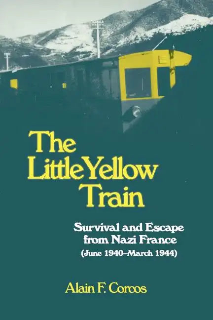 The Little Yellow Train: Survival and Escape from Nazi France (June 1940-March 1944) - Paperback