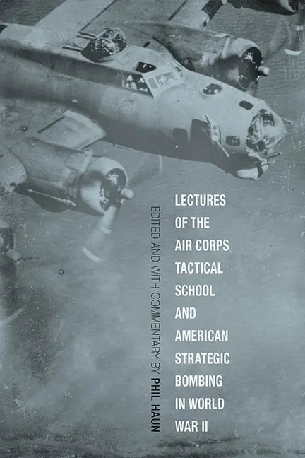 Lectures of the Air Corps Tactical School and American Strategic Bombing in World War II - Paperback