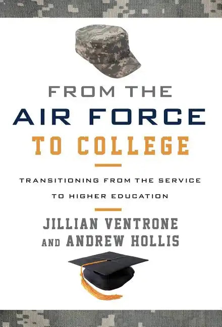 From the Air Force to College: Transitioning from the Service to Higher Education - Hardcover