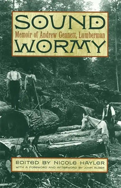 Sound Wormy: Memoir of Andrew Gennett, Lumberman - Paperback