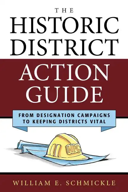 The Historic District Action Guide: From Designation Campaigns to Keeping Districts Vital - Paperback