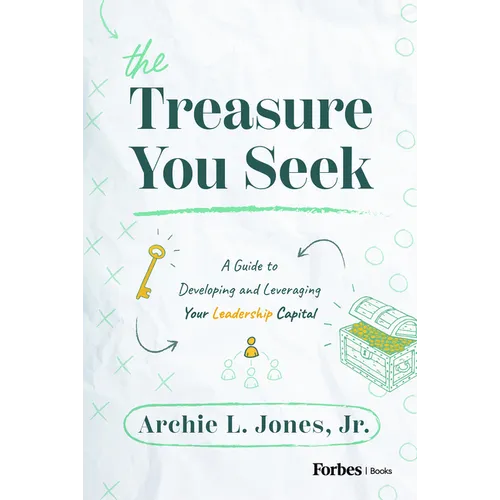 The Treasure You Seek: A Guide to Developing and Leveraging Your Leadership Capital - Hardcover