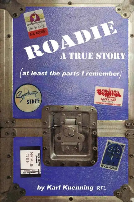 Roadie: A True Story (at Least the Parts I Remember) - Paperback