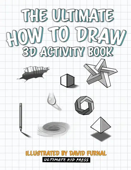 The Ultimate How To Draw 3D Activity Book: Learn Step by Step How to Draw in 3D Using Shading and Perspective - Paperback