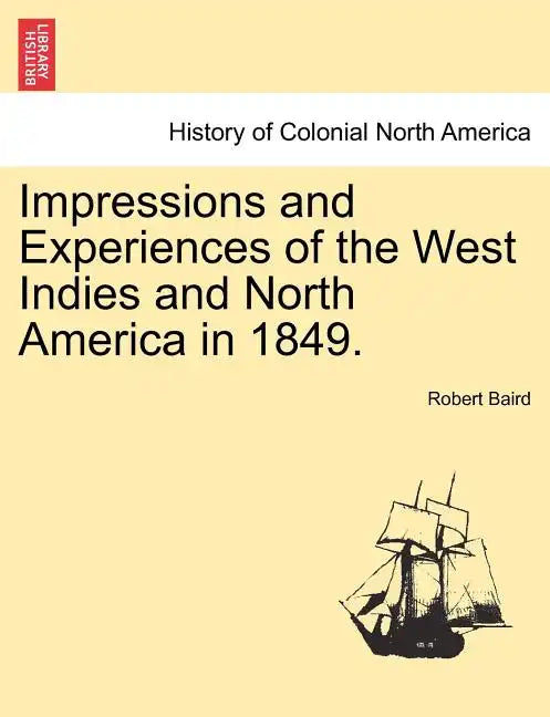 Impressions and Experiences of the West Indies and North America in 1849. Vol. I. - Paperback