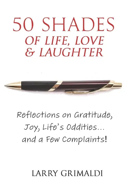 Fifty Shades of Life, Love & Laughter: Reflections on Gratitude, Joy, Life's Oddities... and a Few Complaints! - Paperback
