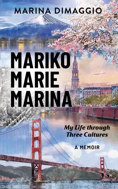 Mariko Marie Marina: My Life through Three Cultures A Memoir - Hardcover
