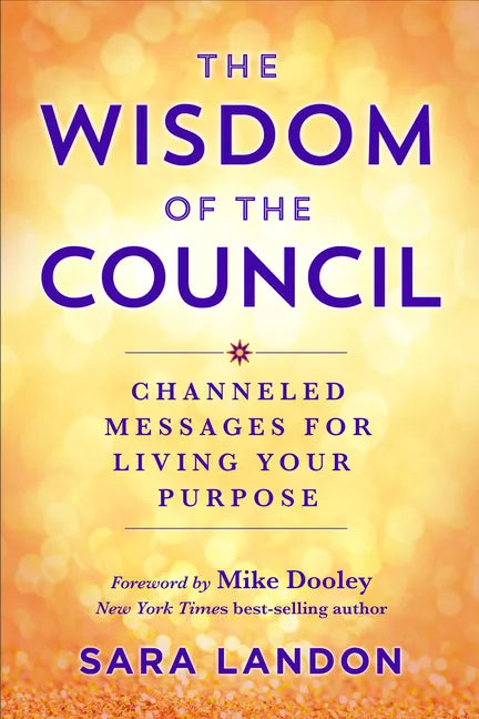 The Wisdom of the Council: Channeled Messages for Living Your Purpose - Paperback