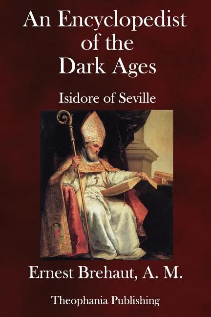 An Encyclopedist of the Dark Ages: Isidore of Seville - Paperback