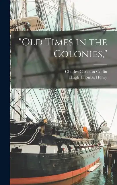"Old Times in the Colonies," - Hardcover