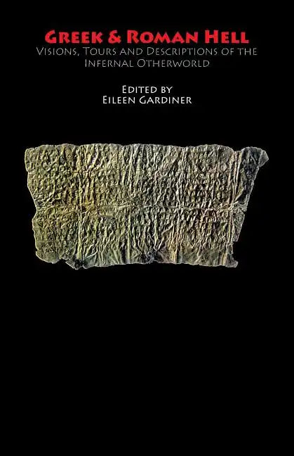 Greek & Roman Hell: Visions, Tours and Descriptions of the Infernal Otherworld - Paperback