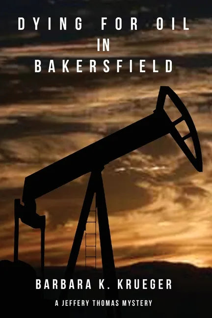 Dying for Oil in Bakersfield: A Jeffery Thomas Mystery - Paperback