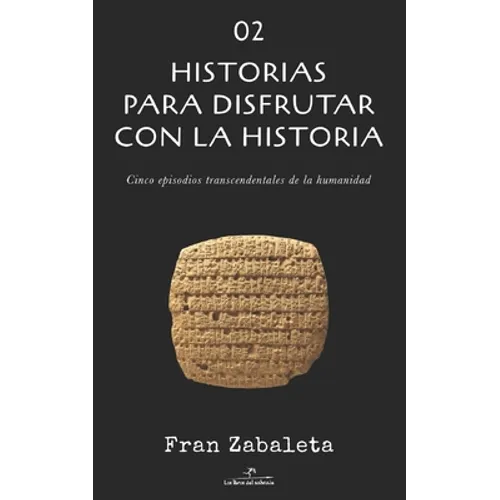 02 Historias para disfrutar con la historia: Cinco episodios trascendentales de la humanidad - Paperback