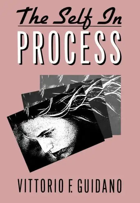 The Self in Process: Toward a Post-Rationalist Cognitive Therapy - Hardcover
