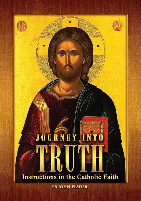 Journey Into Truth: Instructions in the Catholic Faith - Paperback