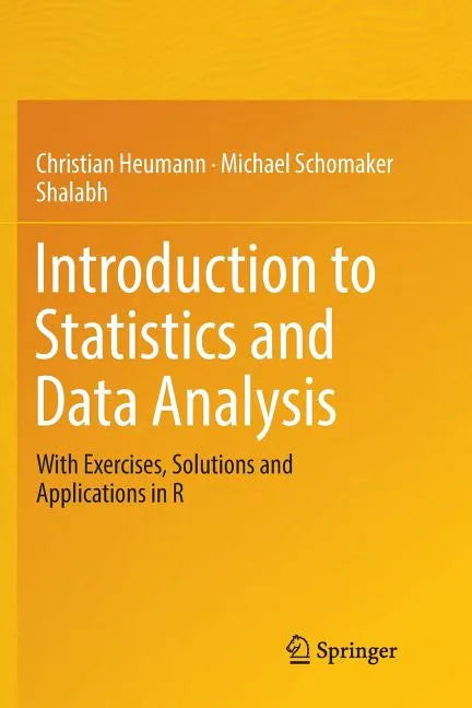 Introduction to Statistics and Data Analysis: With Exercises, Solutions and Applications in R - Paperback
